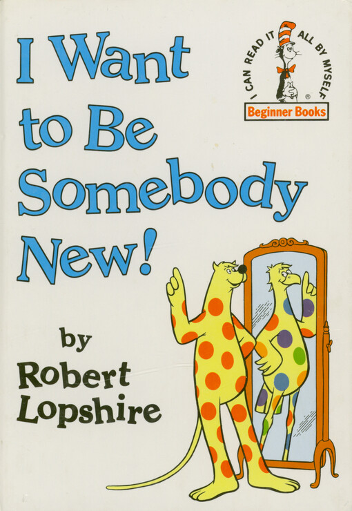 I want to be somebody new!