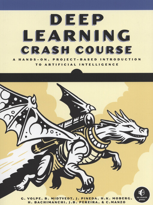 Deep learning crash course : a hands-on, project-based introduction to artificial intelligence