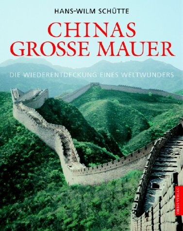 Chinas grosse Mauer : die Wiederentdeckung eines Weltwunders