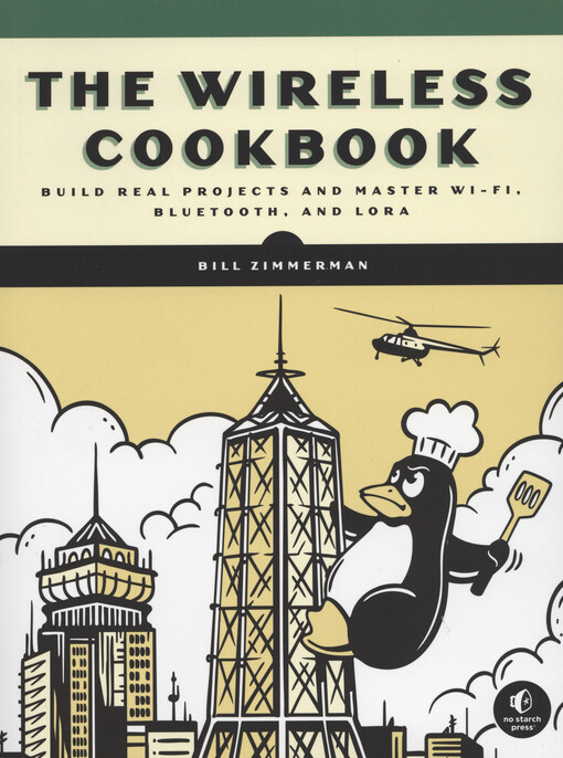 The wireless cookbook : build real projects and master Wi-Fi, Bluetooth, and LoRa