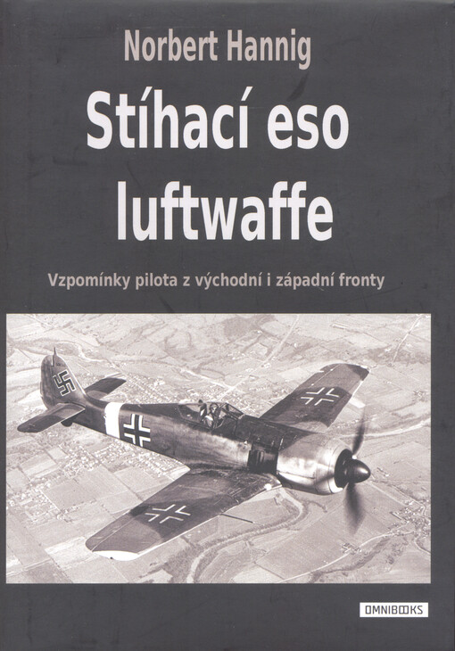 Stíhací eso luftwaffe : vzpomínky pilota z východní i západní fronty