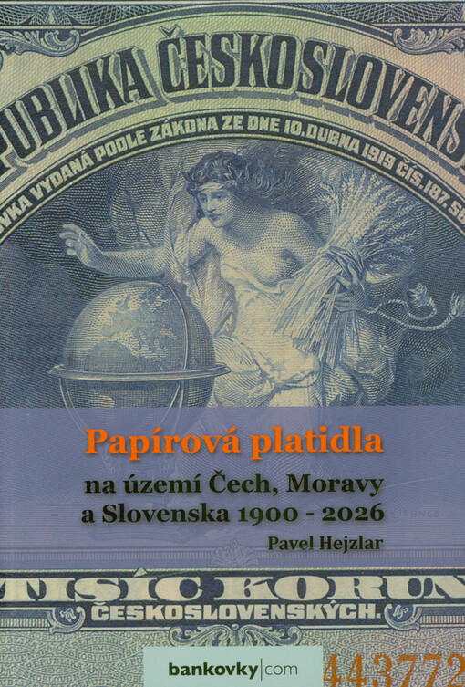 Papírová platidla na území Čech, Moravy a Slovenska 1900-2026 : Rakousko-Uhersko 1900-1918, Československo 1919-1992, Česká republika 1993-2026, Slovenská republika 1993-2009, Německo 1938-1945, Maďarsko 1938-1945, Polsko 1938-1939