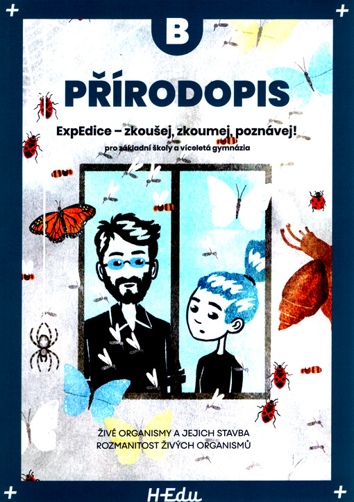 Přírodopis B : ExpEdice - zkoušej, zkoumej, poznávej! : pro základní školy a víceletá gymnázia : živé organismy a jejich stavba, rozmanitost živých organismů