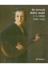 Po čertech dobrý malíř : F.X. Diblík (1887-1955)  (odkaz v elektronickém katalogu)