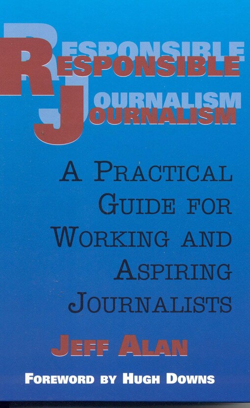 Responsible journalism :a practical guide for working and aspiring journalists
