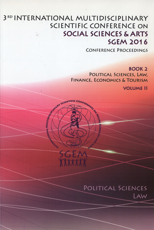 3rd International Multidisciplinary Scientific Conference on Social Sciences and Arts SGEM 2016 : 24-30 August, 2016, Albena, Bulgaria. Political sciences, law, finance, economics and tourism : conference proceedings. Volume II, Political sciences, law