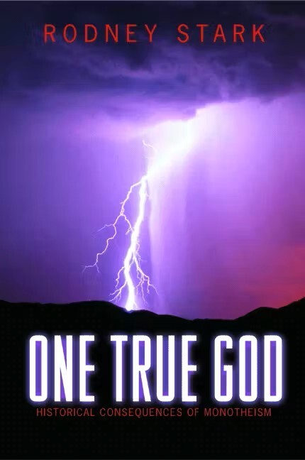 One true God :historical consequences of monotheism
