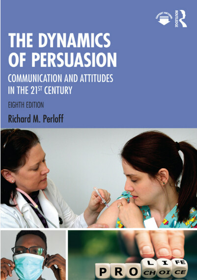 The dynamics of persuasion : communication and attitudes in the twenty-first century