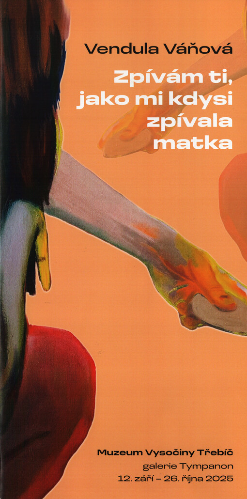 Vendula Váňová : zpívám ti, jako mi kdysi zpívala matka : Muzeum Vysočiny Třebíč, galerie Tympanon 12. září - 26. října 2025