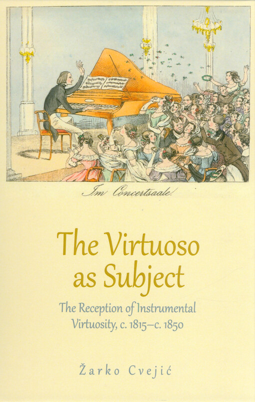 The virtuoso as subject : the reception of instrumental virtuosity c. 1815-c. 1850