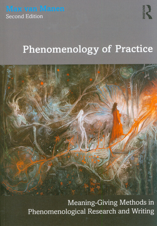 Phenomenology of practice : meaning-giving methods in phenomenological research and writing