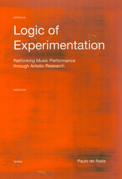 Logic of experimentation : rethinking music performance through artistic research
