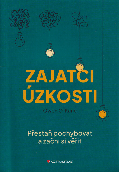 Zajatci úzkosti : přestaň pochybovat a začni si věřit