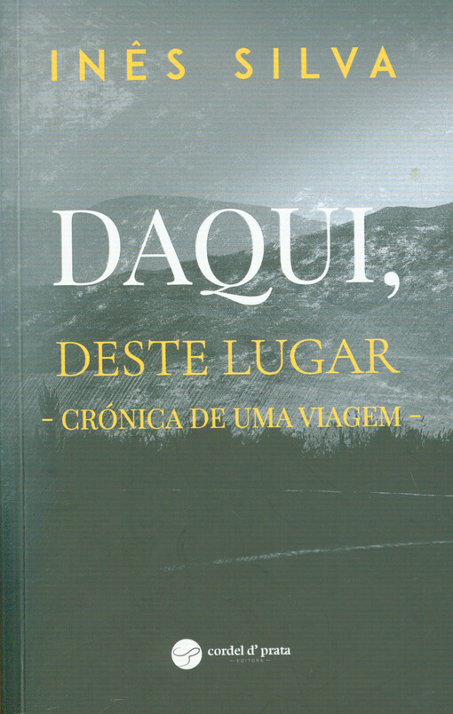 Daqui, deste lugar : crónica de uma viagem