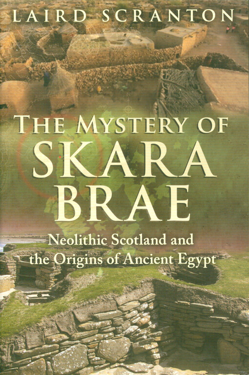 The mystery of Skara Brae : neolithic Scotland and the origins of ancient Egypt