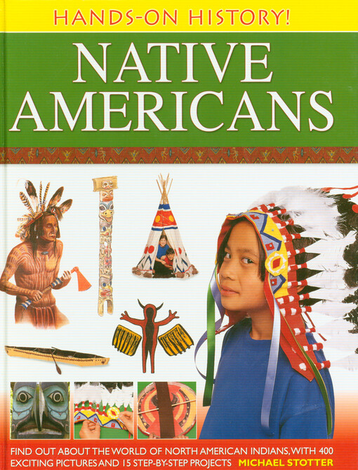 Native Americans : find out about the world of North American indians : with 400 exciting pictures and is step-by-step projects
