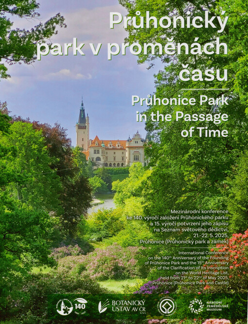 Průhonický park v proměnách času : mezinárodní konference ke 140. výročí založení Průhonického parku a 15. výročí potvrzení jeho zápisu na Seznam světového dědictví, 21.-22. 5. 2025, Průhonice (Průhonický park a zámek) = Průhonice park in the passage of time : international conference on the 140th anniversary of the founding of Průhonice Park and the 15th anniversary of the clarification of its inscription on the World Heritage List, held from 21st to 22nd of May 2025, Průhonice (Průhonice park and castle)