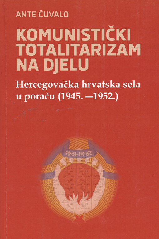 Komunistički totalitarizam na djelu : Hercegovačka hrvatska sela u poraću (1945. - 1952.)