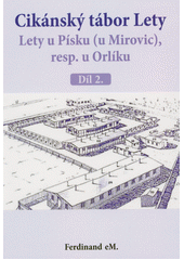 Cikánský tábor Lety. Lety u Písku (u Mirovic), resp. u Orlíku  (odkaz v elektronickém katalogu)