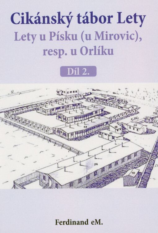 Cikánský tábor Lety. Lety u Písku (u Mirovic), resp. u Orlíku