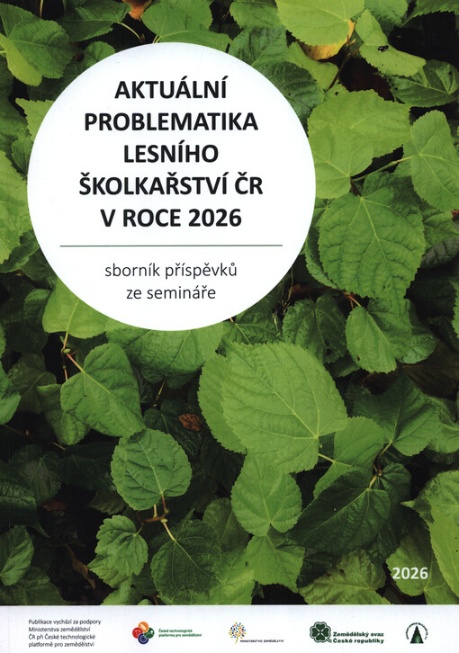 Aktuální problematika školkařství ČR v roce ... : sborník příspěvků z odborného semináře Školkařské dny ...