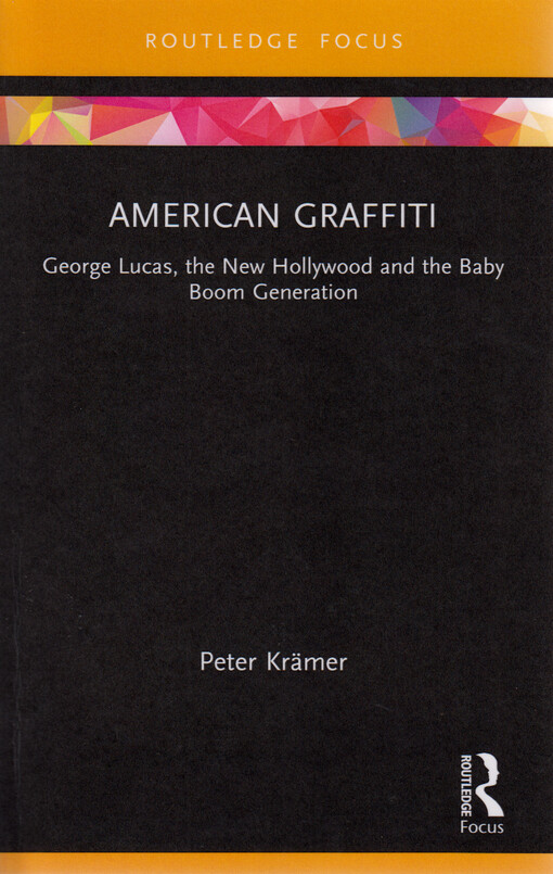 American graffiti : George Lucas, the New Hollywood and the baby boom generation
