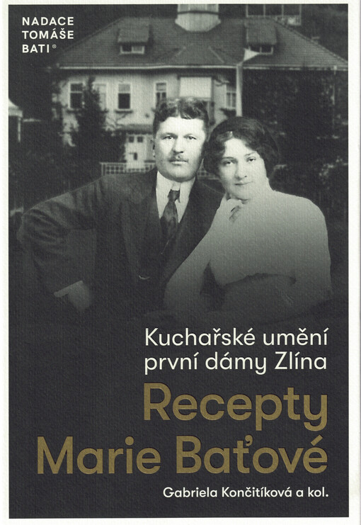 Kuchařské umění první dámy Zlína : recepty Marie Baťové