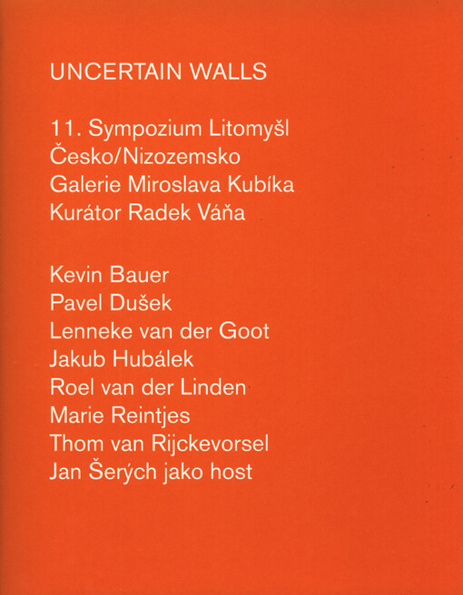 Uncertain walls : 11. sympozium Litomyšl, Česko/Nizozemsko : Galerie Miroslava Kubíka
