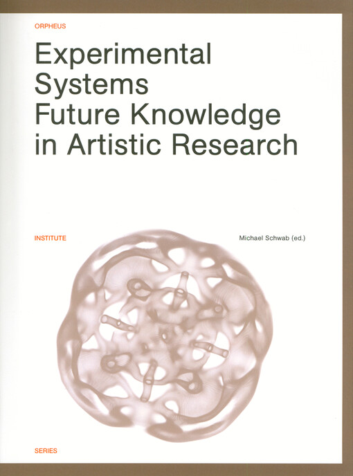 Experimental systems : future knowledge in artistic research