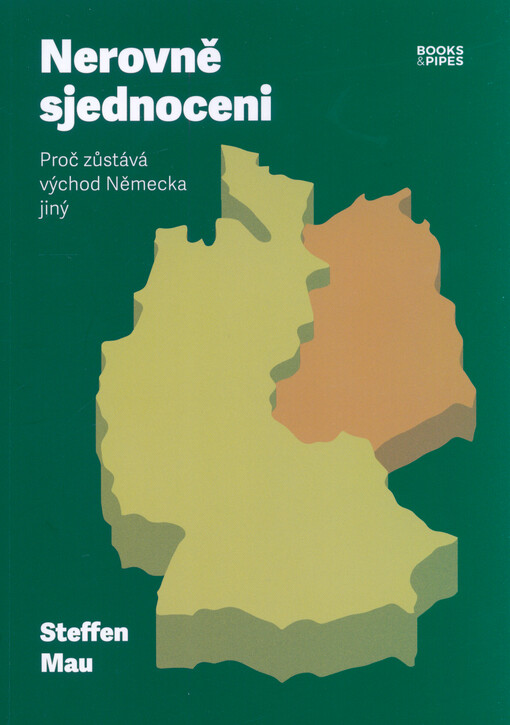 Nerovně sjednoceni : proč zůstává východ Německa jiný