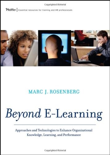 Beyond E-learning : approaches and technologies to enhance organizational knowledge, learning, and performance