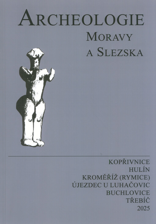 Archeologie Moravy a Slezska : Kopřivnice, Hulín, Kroměříž (Rymice), Újezdec u Luhačovic, Buchlovice, Třebíč : [informační zpravodaj ČAS (Česká archeologická společnost), pobočky pro Moravu a Slezsko]