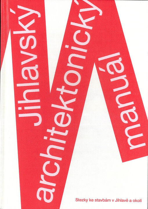 Jihlavský architektonický manuál : stezky ke stavbám v Jihlavě a okolí