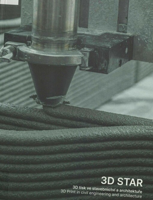 3D STAR: 3D tisk ve stavebnictví a architektuře = 3D print in civil engineering and architecture