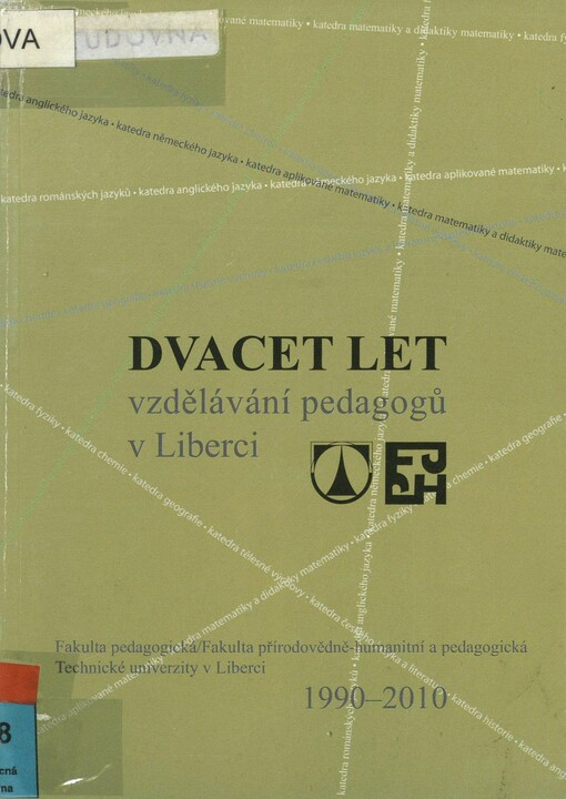 Dvacet let vzdělávání pedagogů v Liberci: Fakulta pedagogická, Fakulta přírodovědně-humanitní a pedagogická Technické univerzity v Liberci : 1990-2010