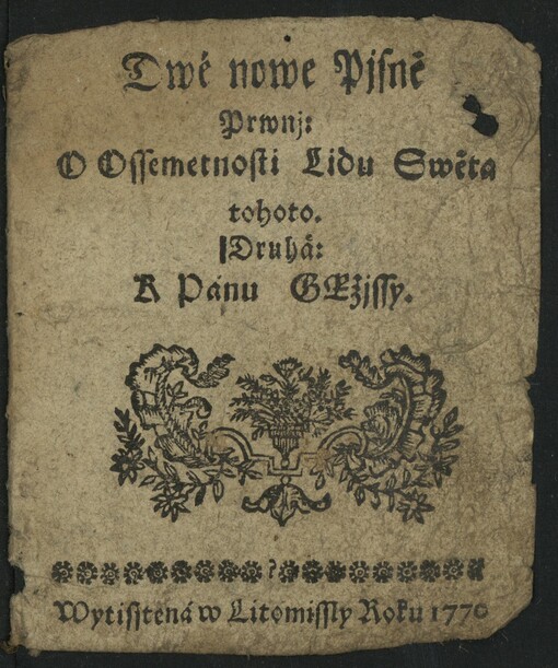 Dwě nowe Pjsně Prwnj: O Ossemetnosti Lidu Swěta tohoto. Druhá: K Pánu GEžjssy.