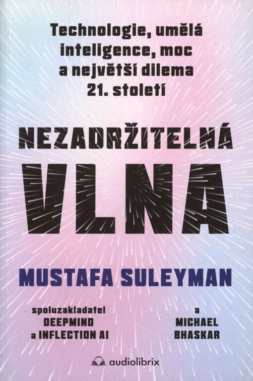 Nezadržitelná vlna: technologie, umělá inteligence, moc a největší dilema 21. století