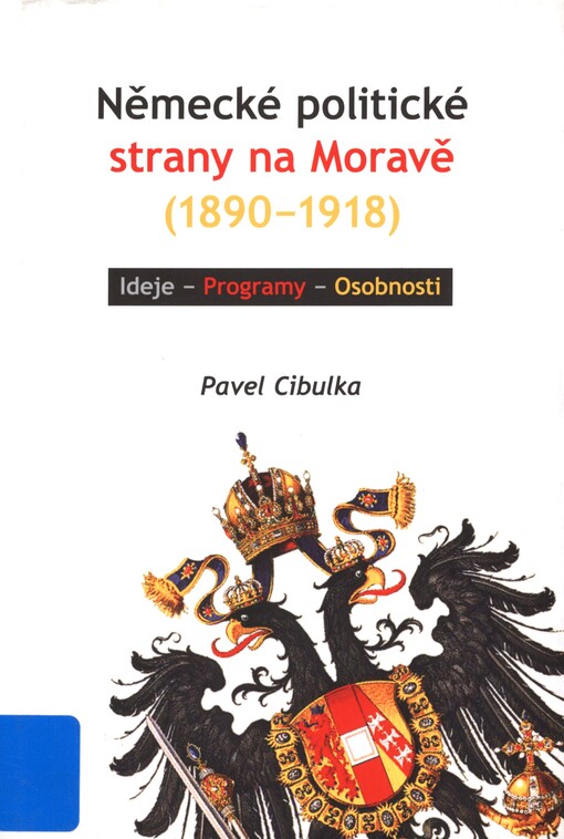 Německé politické strany na Moravě (1890-1918): ideje - programy - osobnosti