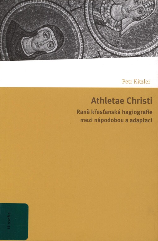 Athletae Christi: raně křesťanská hagiografie mezi nápodobou a adaptací