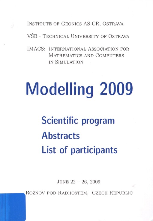 Modelling 2009: Scientific program - Abstracts - List of participants : 4th IMACS Conference on mathematical modelling and computational methods in applied sciences and engineering, June 22-26, 2009, Rožnov pod Radhoštěm, Czech Republic