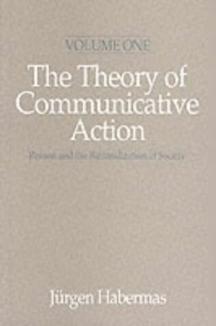 The theory of communicative action : reason and the rationalization of society