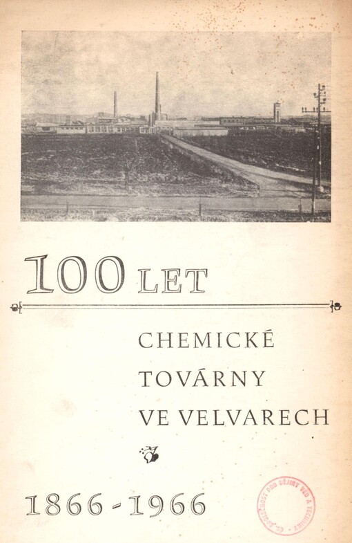 100 let chemické továrny ve Velvarech: 1866-1966