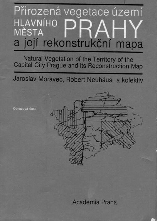 Přirozená vegetace území hlavního města Prahy a její rekonstrukční mapa =: Natural vegetation of the territory of the capital city Prague and its reconstruction map