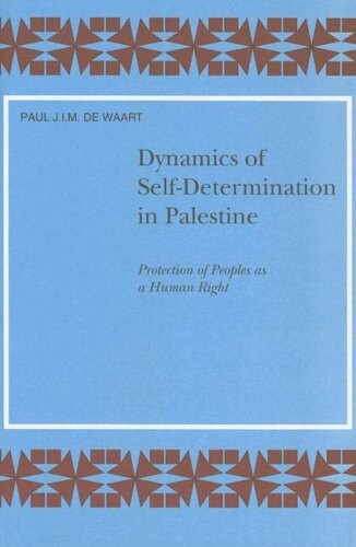 Dynamics of Self-Determination in Palestine: Protection of Peoples As a Human Right (Social, Economic and Political Studies of the Middle East and Asia)