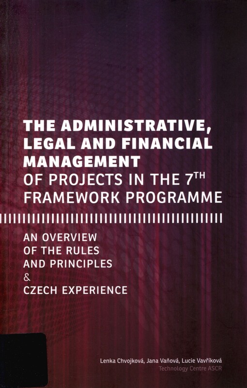 The administrative, legal and financial management of projects in the 7th framework programme: an overview of the rules and principles & Czech experience
