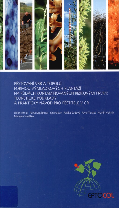 Pěstování vrb a topolů formou výmladkových plantáží na půdách kontaminovaných rizikovými prvky: teoretické podklady a praktický návod pro pěstitele v ČR