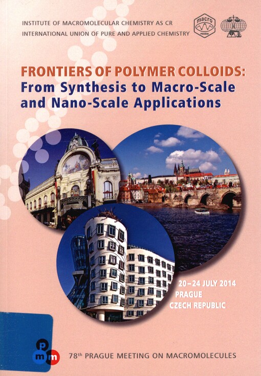 Frontiers of Polymer Colloids: from synthesis to macro-scale and nano-scale applications : 78th Prague Meeting on Macromolecules : Prague, 20-24 July 2014 : programme booklet