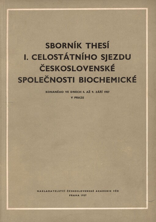 Sborník thesí 1. celostátního sjezdu Československé společnosti biochemické konaného ve dnech 4. až 9. září 1957 v Praze