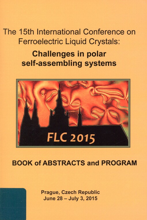 FLC-15: abstracts of the contributions presented at the 15th International Conference on Ferroelectric Liquid Crystals: Challenges in Polar Self-assembling Systems : Prague, Czech Republic, June 28 - July 3, 2015