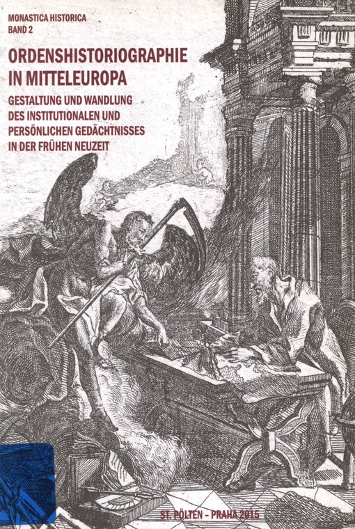 Ordenshistoriographie in Mitteleuropa: Gestaltung und Wandlung des institutionalen und persönlichen Gedächtnisses in der frühen Neuzeit : Referate der gleichnamigen Tagung in St. Pölten von 22. bis 23. September 2014
